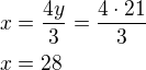 $x=\frac{4y}{3}=\frac{4\cdot 21}{3}\nlx=28$