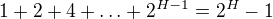 $1+2+4+ \ldots +2^{H-1}=2^{H}-1$