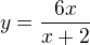 $y=\frac{6x}{x+2}$