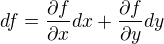 $df=\frac{\partial f}{\partial x}dx+\frac{\partial f}{\partial y}dy$
