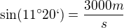 $\sin (11�20`)= \frac{3000 m}{s}$