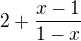 $2+\frac{x-1}{1-x}$