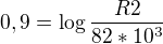 $0,9 = \log{\frac{R2}{82*10^{3}}}$