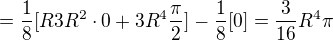$=\frac18[R3R^2\cdot0+3R^4\frac\pi2]-\frac18[0]=\frac3{16}R^4\pi$