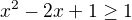 $x^2-2x+1\geq1$