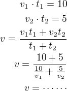 $v_1\cdot t_1=10\\v_2\cdot t_2=5\\v=\frac{v_1t_1+v_2t_2}{t_1+t_2}\\v=\frac{10+5}{\frac{10}{v_1}+\frac{5}{v_2}}\\v=\cdots\cdots$