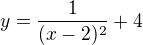 $y=\frac1{(x-2)^2}+4$