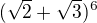 $(\sqrt{2} + \sqrt{3})^{6}$