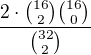 $\frac{2\cdot{16\choose 2}{16\choose 0}}{{32\choose 2}}$