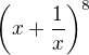 $\bigg(x+\frac{1}{x}\bigg)^{8}$