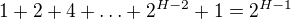 $1+2+4+ \ldots +2^{H-2} + 1=2^{H-1}$