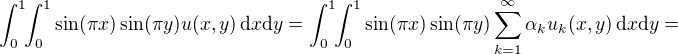 $\int_{0}^{1}\!\!\int_{0}^{1}\sin(\pi x)\sin(\pi y)u(x,y)\,\mathrm{d}x\mathrm{d}y=\int_0^1\!\!\int_{0}^{1}\sin(\pi x)\sin(\pi y)\sum_{k=1}^\infty\alpha_k u_k(x,y)\,\mathrm{d}x\mathrm{d}y = $