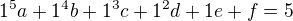 $1^5a+1^4b+1^3c+1^2d+1e+f=5$