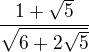 $\frac{1+\sqrt{5}}{\sqrt{6+2\sqrt{5}}}$