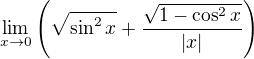 $\lim_{x\to0}\(\sqrt{\sin^2x}+\frac{\sqrt{1-\cos^2 x}}{|x|}\)$