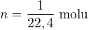 $n=\frac1{22,4}\ \text{molu}$