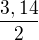 $\frac{3,14}{2}$