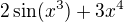${2\sin (x^3)+3x^4}$