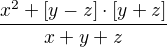 $\frac{x^{2}+[y-z]\cdot [y+z]}{x+y+z}$