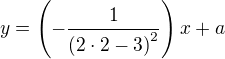 $y=\(-\frac{1}{\(2\cdot 2-3\)^2}\)x+a$