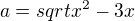 $a={sqrt{x^2 - 3x}}$