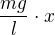 $ \frac {mg}{l} \cdot x$