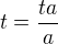 $t=\frac{ta}{a}$
