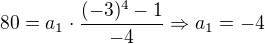 $80=a_1\cdot \frac{(-3)^4-1}{-4}\Rightarrow a_1=-4$