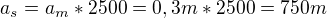 $a_s=a_m*2500=0,3m*2500=750m$