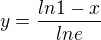 $y=\frac{ln1-x}{lne}$