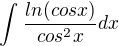 $\int_{}^{}\frac{ln(cosx)}{cos^{2}x}dx$