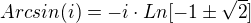 $Arcsin(i)=-i\cdot Ln[-1\pm \sqrt{2}]$