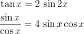 $\tan x=2\,\sin 2x\nl\frac{\sin x}{\cos x}=4\,\sin x\cos x$