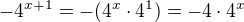 $-4^{x+1}=-(4^{x}\cdot 4^{1})=-4\cdot 4^{x}$