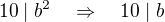 $10\mid b^2\quad\Rightarrow\quad 10\mid b$