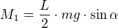 $M_1=\frac{L}{2}\cdot mg\cdot \sin{\alpha}$