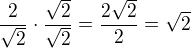 $\frac{2}{\sqrt 2}\cdot \frac{\sqrt 2}{\sqrt 2}=\frac{2\sqrt2}{2}=\sqrt 2$
