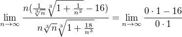 $\lim_{n\to\infty }\frac{n(\frac{1}{\sqrt[3]{n}{}}\sqrt[3]{1+\frac{1}{n^{2}}}-16)}{n\sqrt[3]{n}\sqrt[3]{1+\frac{18}{n^{3}}}} = \lim_{n\to\infty }\frac{0\cdot 1-16}{0\cdot 1}$