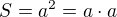 $S=a^2=a \cdot a$