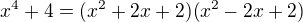 $x^4+4=(x^2+2x+2)(x^2-2x+2)$