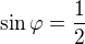 $\sin \varphi =\frac{1}{2}$
