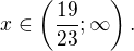 $x \in \(\frac{19}{23}; \infty\).$