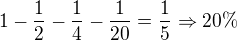 $1 -\frac{1}{2}-\frac{1}{4}-\frac{1}{20}=\frac{1}{5}\Rightarrow 20\%$