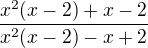 $\frac{x^{2}(x-2)+x-2}{x^{2}(x-2)-x+2}$
