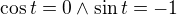 $\cos t =0 \wedge \sin t=-1$