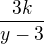 $\frac{3k}{y-3}$