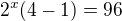 $2^x(4-1)=96$