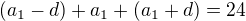 $(a_{1}-d)+a_{1}+(a_{1}+d)=24$