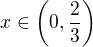 $x \in \(0,\frac23\)$