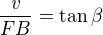 $\frac v{FB}=\tan\beta$
